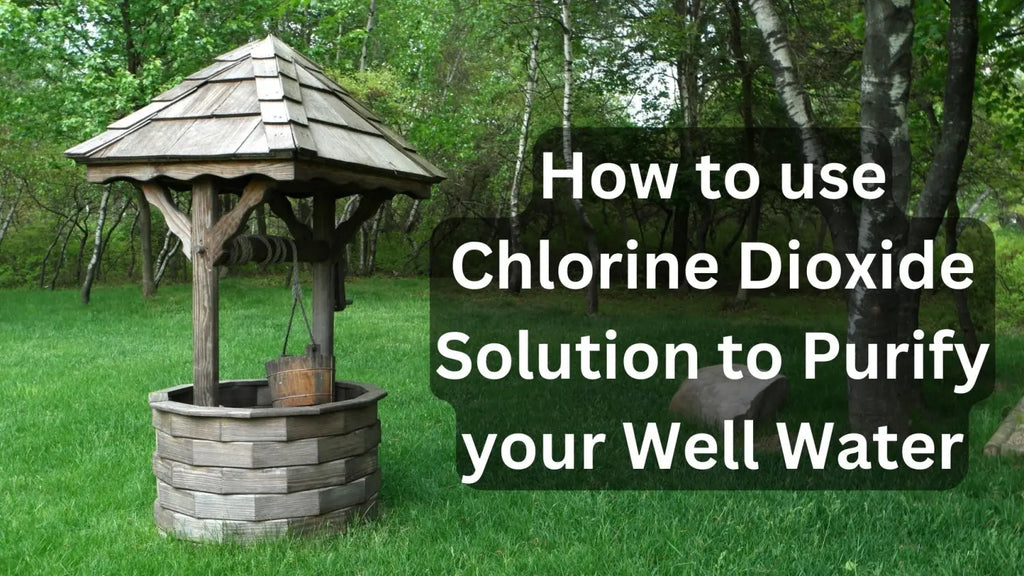 How to use Chlorine Dioxide Solution to purify your well water