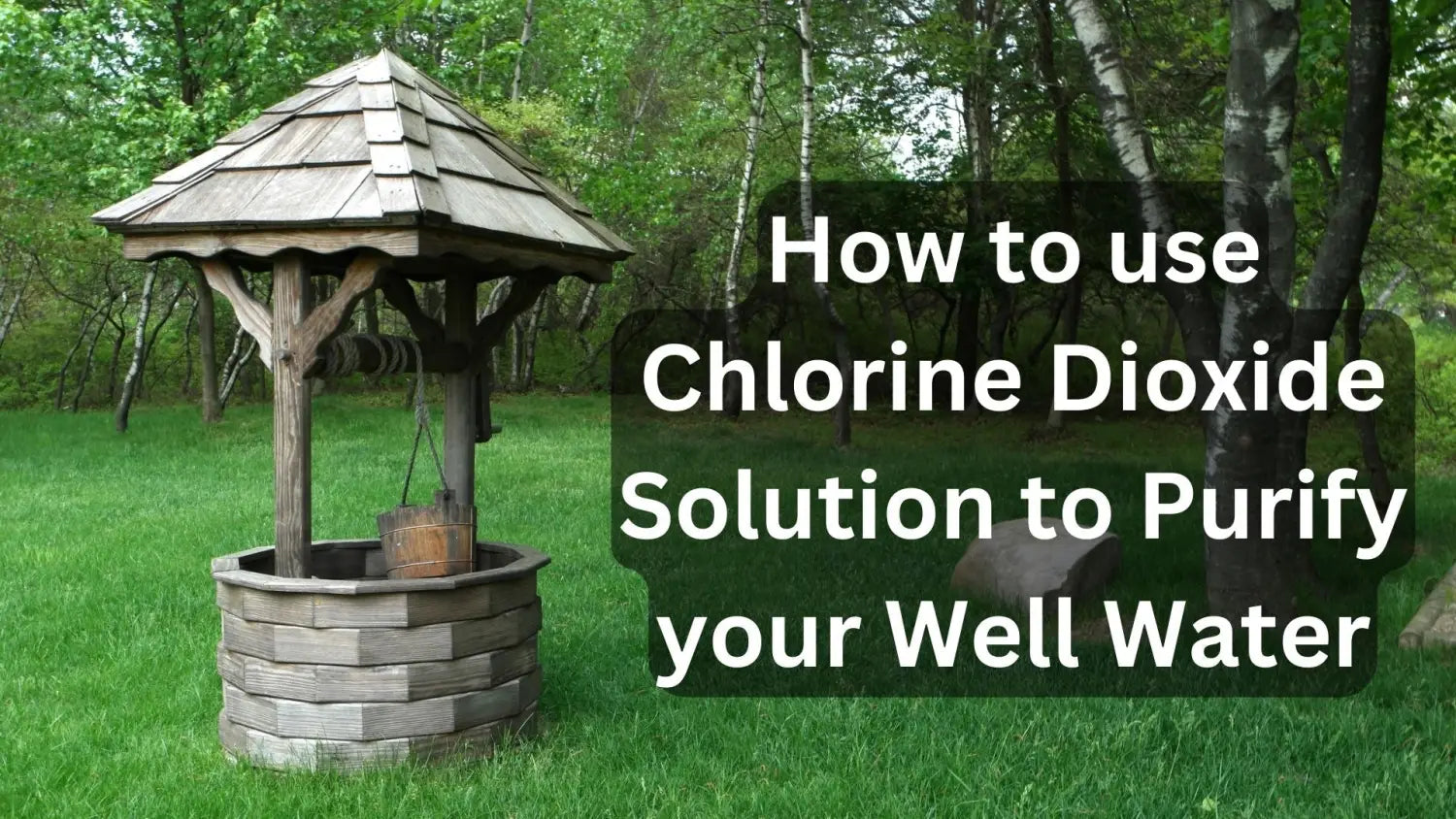 How to use Chlorine Dioxide Solution to Purify your Well Water